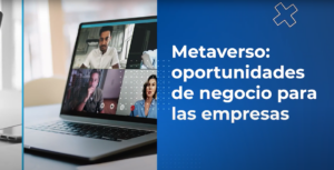 Metaverso: oportunidades de negocio para las empresas