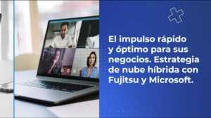 El impulso rápido y óptimo para sus negocios. Estrategia de nube híbrida con Fujitsu y Microsoft.