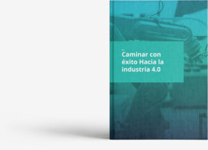 Caminar con éxito hacia la Industria Digital 4.0