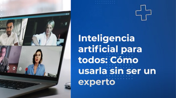 Inteligencia artificial para todos: Cómo usarla sin ser un experto