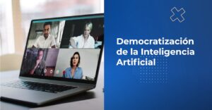 Democratización de la Inteligencia Artificial