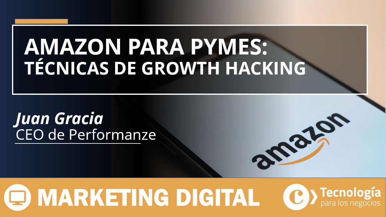 Amazon para PYMES: Técnicas de Growth Hacking para escalar tus ventas en internet
