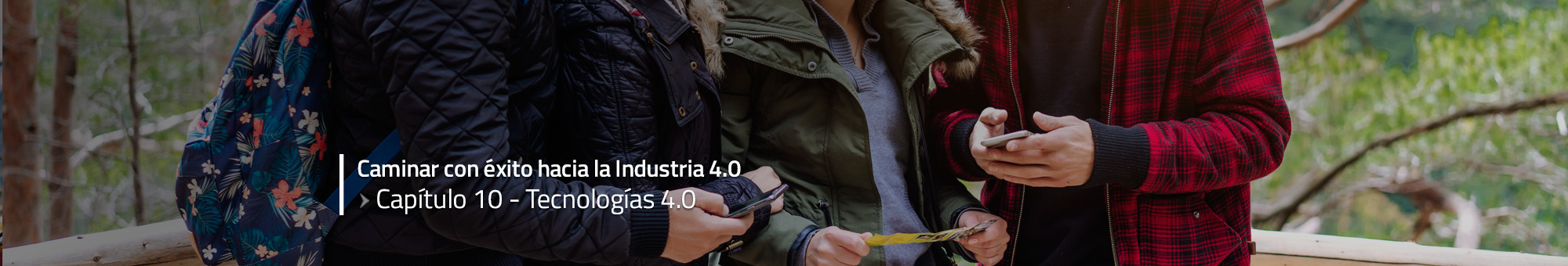 Caminar con éxito hacia la Industria 4.0: Capítulo 10 – Tecnologías 4.0