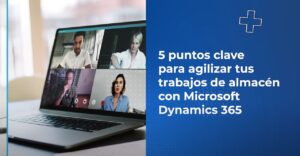 5 puntos clave para agilizar tus trabajos de almacén con Microsoft Dynamics 365