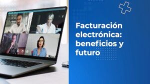 Facturación electrónica: beneficios y futuro