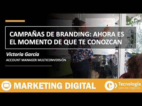 Campañas de Branding: ahora es el momento de que la gente te conozca | Victoria García
