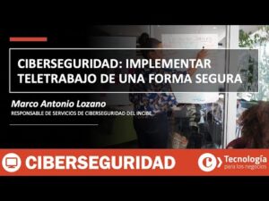 Ciberseguridad: IMPLEMENTAR TELETRABAJO de una forma SEGURA | Marco Antonio Lozano