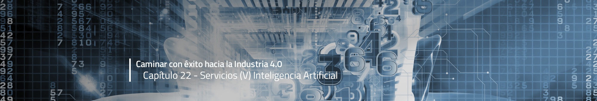 Caminar con éxito hacia la Industria 4.0: Capítulo 22 – Inteligencia artificial