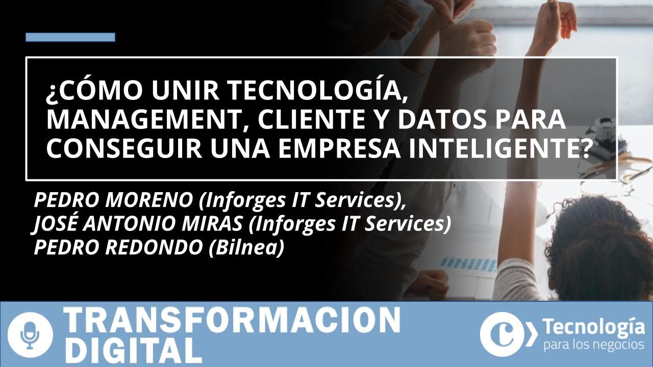 PODCAST | ¿Cómo unir Tecnología, Management, Cliente y Datos para conseguir una empresa inteligente?