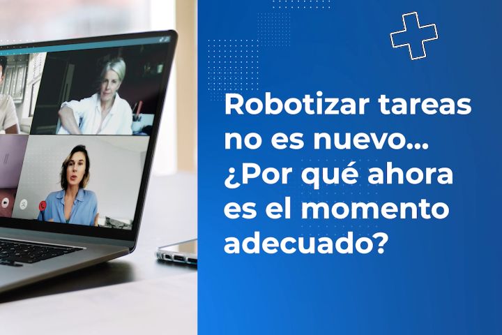 Robotizar tareas no es nuevo. ¿Por qué ahora es el momento?
