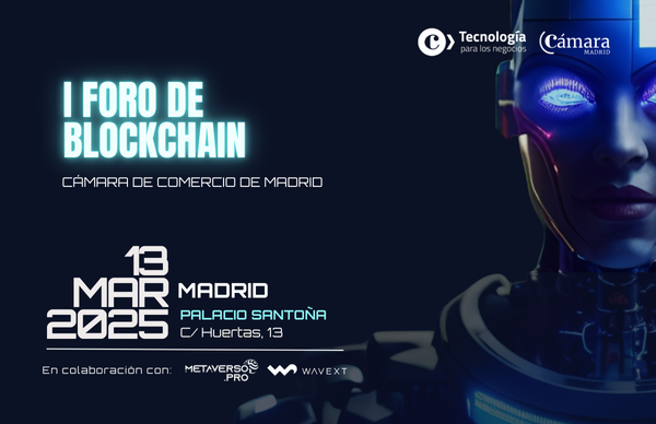 La Cámara de Comercio de Madrid y TIC Negocios organizan el I Foro de Blockchain: el evento imprescindible para líderes y empresas digitales